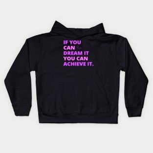 If You Can Dream It, You Can Achieve It, Motivational, Inspirational, Positivity Quote Design Kids Hoodie